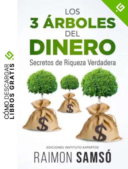 Los 3 &Aacute;rboles del Dinero: Secretos de Riqueza Verdadera (Emprender y Libertad Financiera)