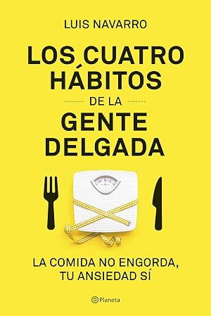 Los 4 h&aacute;bitos de la gente delgada: La comida no engorda, tu ansiedad s&iacute; (Pr&aacute;cticos)