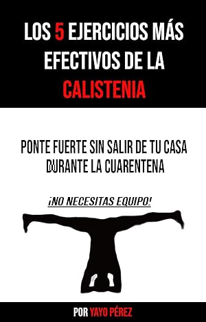 LOS 5 EJERCICIOS MAS EFECTIVOS DE LA CALISTENIA: PONTE FUERTE SIN SALIR DE CASA DURANTE LA CUARENTENA DEL CORONAVIRUS (INCLUYE RUTINA)