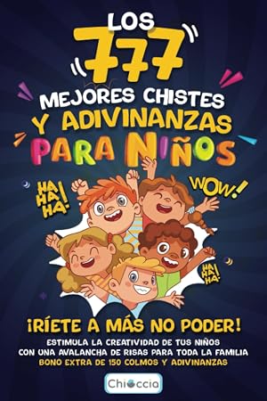 LOS 777 MEJORES CHISTES Y ADIVINANZAS PARA NI&Ntilde;OS: &iexcl;R&Iacute;ETE A M&Aacute;S NO PODER! Estimula la creatividad de tus ni&ntilde;os con una avalancha de risas para toda la ... y adivinanzas. (Regalo para ni&ntilde;o y ni&ntilde;a)