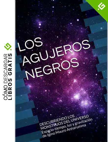 LOS AGUJEROS NEGROS: DESCUBRIENDO LOS MONSTRUOS DEL UNIVERSO Espacio-tiempo, luz y gravitaci&oacute;n