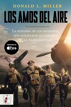 Los amos del aire: La historia de los aviadores que golpearon el coraz&oacute;n de la Alemania nazi