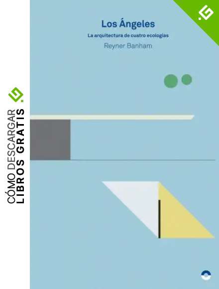 Los &Aacute;ngeles, La arquitectura de cuatro ecolog&iacute;as: Arquitectura de curro ecolog&iacute;as (TEORIA E HISTORIA)