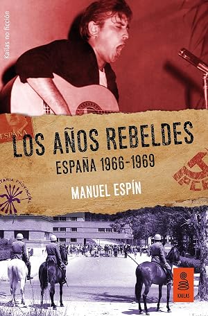 Los a&ntilde;os rebeldes: Espa&ntilde;a 1966-1969 (Kailas No Ficci&oacute;n n&ordm; 32)
