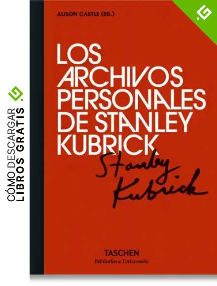 Los archivos personales de Stanley Kubrick (Bibliotheca Universalis)