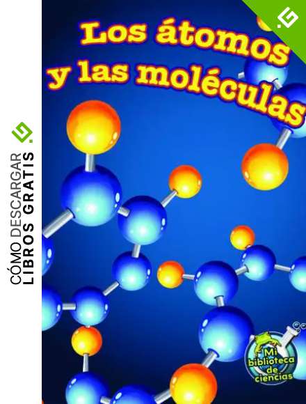 Los &aacute;tomos y las mol&eacute;culas: Atoms and Molecules (My Science Library)