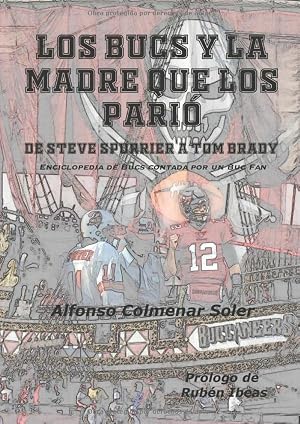 Los Bucs y la madre que los pari&oacute;.: De Steve Spurrier a Tom Brady. Enciclopedia de Bucs contada por un Buc Fan.