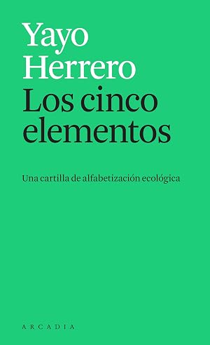 Los cinco elementos: Una cartilla de alfabetizaci&oacute;n ecol&oacute;gica (Els petits d'Arc&agrave;dia)