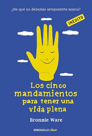 Los cinco mandamientos para tener una vida plena: &iquest;De qu&eacute; no deber&iacute;as arrepentirte nunca? (Clave)