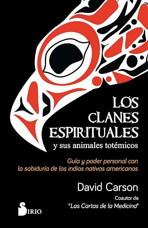 Los clanes espirituales y sus animales tot&eacute;micos: Gu&iacute;a y poder personal con la sabidur&iacute;a de los indios nativos americanos