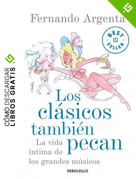 Los cl&aacute;sicos tambi&eacute;n pecan: La vida &iacute;ntima de los grandes m&uacute;sicos (Best Seller)
