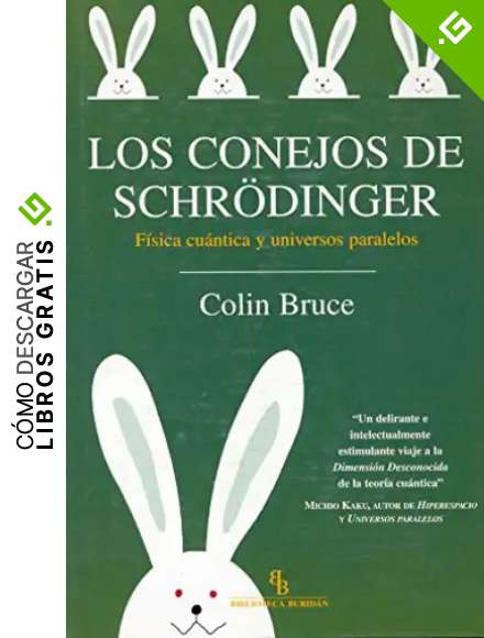 Los conejos de Schr&ouml;dinger: F&iacute;sica cu&aacute;ntica y universos paralelos