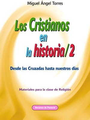 Los cristianos en la historia 2: Desde las cruzadas hasta nuestros d&iacute;as: 40 (Recursos de pastoral)