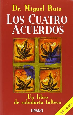 Los cuatro acuerdos: Un libro de sabidur&iacute;a tolteca (Crecimiento personal)