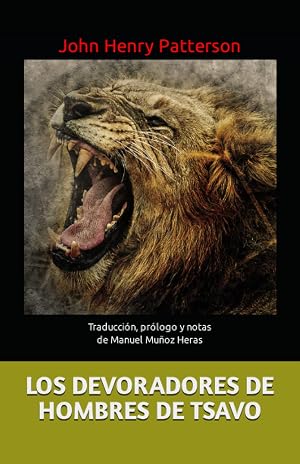 LOS DEVORADORES DE HOMBRES DE TSAVO: Traducci&oacute;n, pr&oacute;logo y notas de Manuel Mu&ntilde;oz Heras