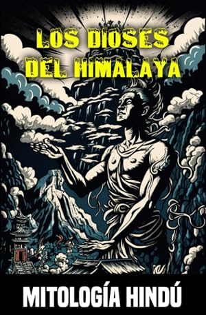 Los dioses del Himalaya: Mitos y leyendas de la mitolog&iacute;a hind&uacute;