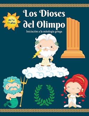 Los Dioses del Olimpo : Iniciaci&oacute;n a la mitolog&iacute;a griega - de 7 a 11 a&ntilde;os: Libro infantil ideal para principiantes en mitolog&iacute;a, dioses, criaturas ... ni&ntilde;os: aprende la historia de los dioses.