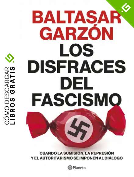 Los disfraces del fascismo: Cuando la sumisi&oacute;n, la represi&oacute;n y el autoritarismo se imponen al di&aacute;logo (No Ficci&oacute;n)