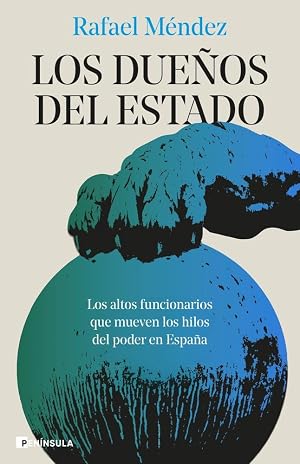 Los due&ntilde;os del Estado: Los altos funcionarios que mueven los hilos del poder en Espa&ntilde;a (ACTUALIDAD)