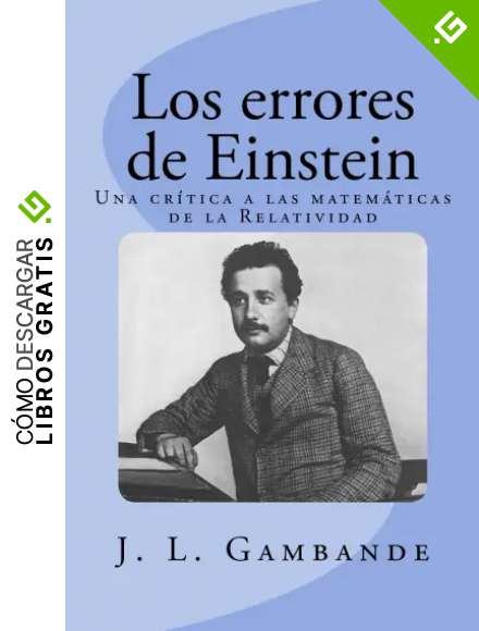 Los errores de Einstein: Una cr&iacute;tica a las matem&aacute;ticas de la Relatividad