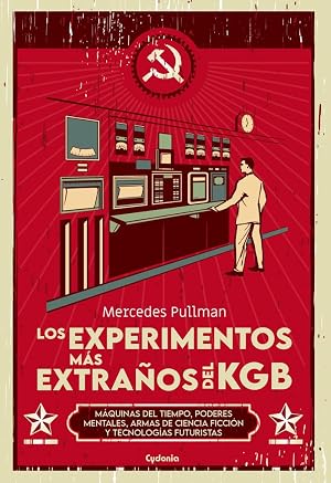 Los experimentos m&aacute;s extra&ntilde;os del KGB: M&aacute;quinas del tiempo, poderes mentales, armas de ciencia ficci&oacute;n y tecnolog&iacute;as futuristas: 35 (Historia Oculta)