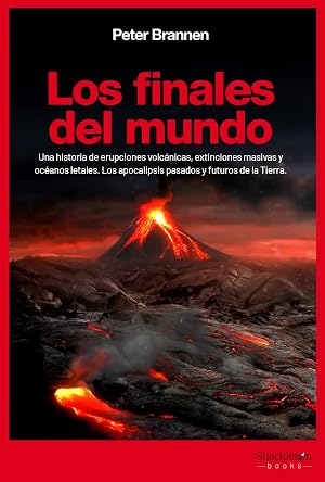 Los finales del mundo: Una historia de erupciones volc&aacute;nicas, oc&eacute;anos letales y extinciones masivas. Los apocalipsis pasados y futuros de la Tierra (CIENCIA)