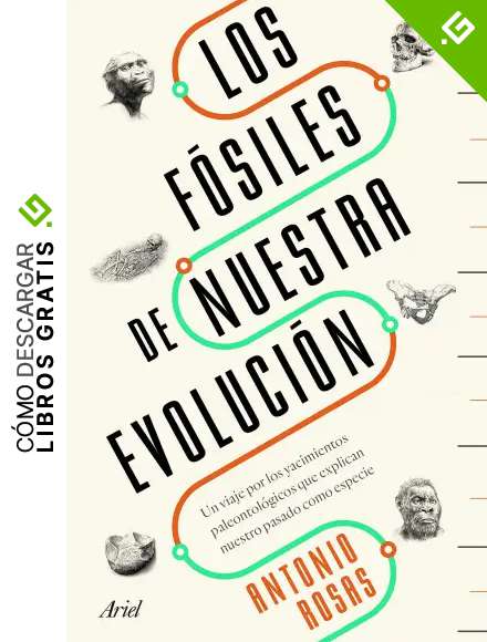 Los f&oacute;siles de nuestra evoluci&oacute;n: Un viaje por los yacimientos paleontol&oacute;gicos que explican nuestro pasado como especie (Ariel)