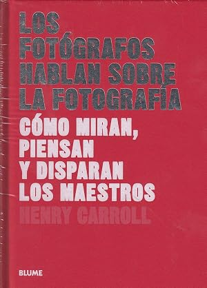 Los fot&oacute;grafos hablan sobre la fotograf&iacute;a: C&oacute;mo miran, piensan y disparan los maestros (Les este libro...)