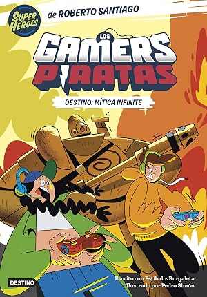 Los Gamers Piratas 1. Destino: M&iacute;tica Infinite