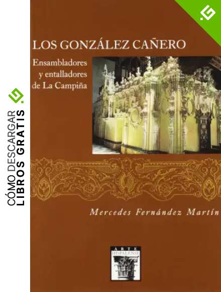 Los Gonz&aacute;lez Ca&ntilde;ero: Ensambladores y Entalladores de la Campi&ntilde;a: 70 (Arte Hispalense)
