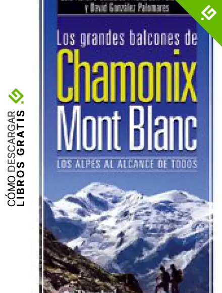 Los grandes balcones de Chamonix-Mont Blanc: los Alpes al alcance de todos (Grandes Travesias)
