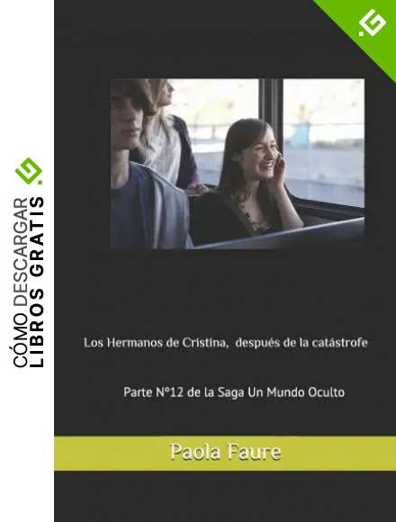 Los Hermanos de Cristina, despu&eacute;s de la Cat&aacute;strofe: Parte N&ordm;12 de la Saga Un Mundo Oculto: Parte N&deg;12 de la Saga Un Mundo Oculto (Un Mundo Oculto novela apocal&iacute;ptica)