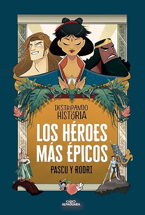 Los h&eacute;roes m&aacute;s &eacute;picos (No ficci&oacute;n ilustrados)