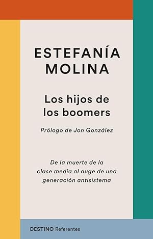 Los hijos de los boomers: De la muerte de la clase media al auge de una generaci&oacute;n antisistema (Referentes)