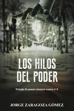 LOS HILOS DEL PODER: (Novela negra adictiva - El pasado siempre vuelve n&ordm;3)