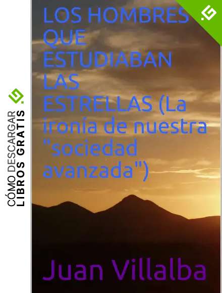 Los hombres que estudiaban las estrellas (La iron&iacute;a de nuestra "sociedad avanzada")
