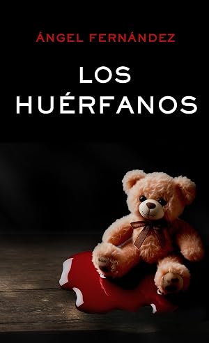LOS HU&Eacute;RFANOS. Una novela negra con un final que no ver&aacute;s venir.