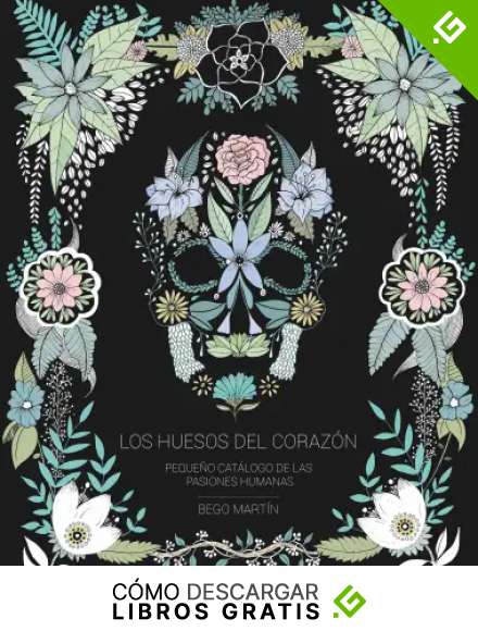 Los huesos del coraz&oacute;n: Peque&ntilde;o cat&aacute;logo de las pasiones humanas (Ilustraci&oacute;n)