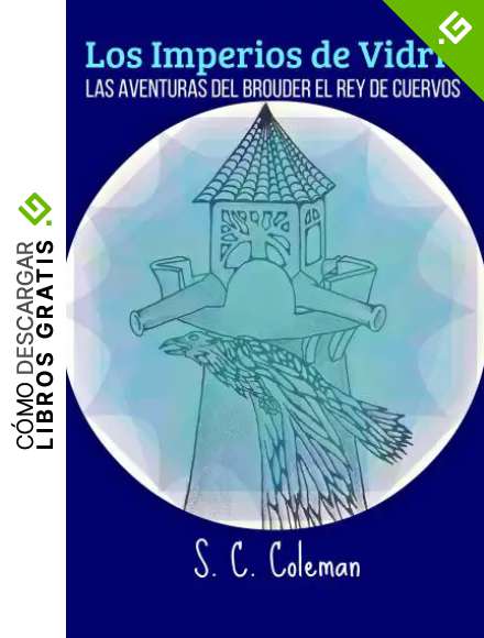 Los Imperios de Vidrio: Las Aventuras del Brouder, el Rey de Cuervos