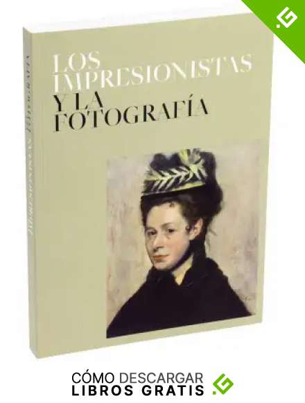 Los Impresionistas y La Fotograf&iacute;a. Cat&aacute;logo de exposici&oacute;n