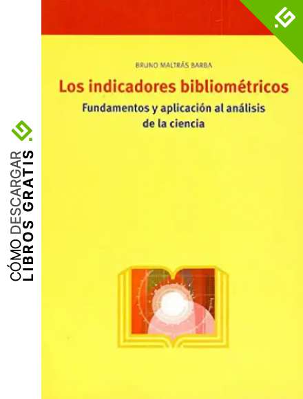 Los indicadores bibliom&eacute;tricos.: Fundamentos y aplicaci&oacute;n al an&aacute;lisis de la ciencia (Biblioteconom&iacute;a y Administraci&oacute;n Cultural)