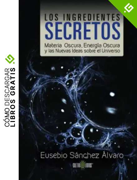 Los ingredientes secretos: Materia oscura, energ&iacute;a oscura y las nuevas ideas sobre el universo