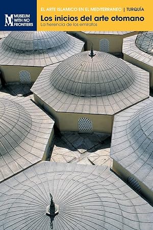 Los inicios del arte otomano: La herencia de los emiratos (El Arte Isl&aacute;mico en el Mediterr&aacute;neo)