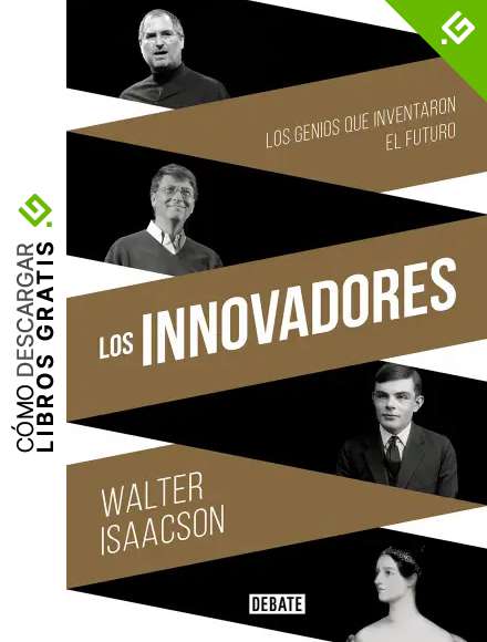 Los innovadores: Los genios que inventaron el futuro