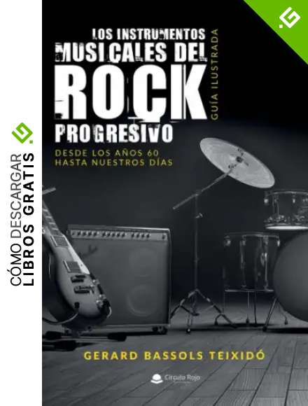 Los instrumentos musicales del Rock Progresivo. Gu&iacute;a ilustrada: Desde los a&ntilde;os 60 hasta nuestros d&iacute;as