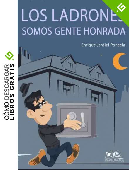 Los ladrones somos gente honrada: Comedia casi polic&iacute;aca en un pr&oacute;logo y dos actos