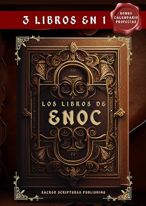 Los Libros de Enoc-3 Libros en 1: Los Manuscritos Ap&oacute;crifos m&aacute;s Antiguos del Mundo Prohibidos y Censurados por la Biblia Los Guardianes, los Gigantes Nefilim, los &Aacute;ngeles Ca&iacute;dos Bonus: Los Secretos y