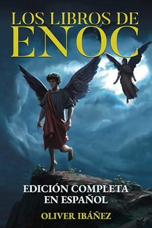 Los Libros de Enoc: Edici&oacute;n Completa en Espa&ntilde;ol: Nueva Traducci&oacute;n con Anotaciones y Comentarios sobre los &Aacute;ngeles Ca&iacute;dos, los Gigantes, los Cielos y la Creaci&oacute;n