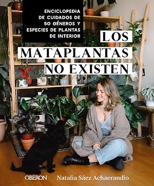 Los mataplantas no existen: Enciclopedia de cuidados de 50 g&eacute;neros y especies de plantas de interior (Libros singulares)