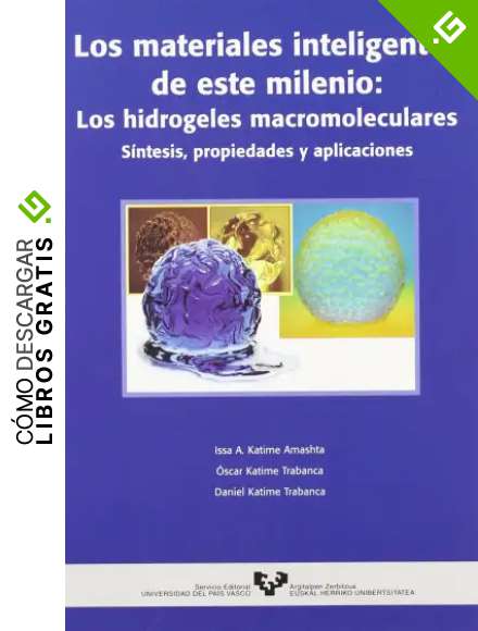 Los materiales inteligentes de este milenio: Los hidrogeles macromoleculares. S&iacute;ntesis, propiedades y aplicaciones (Manuales Universitarios - Unibertsitateko Eskuliburuak)